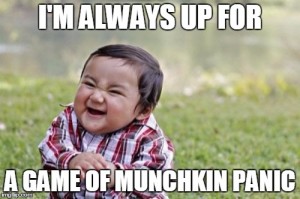 I'm always up for a game of Munchkin Panic