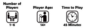 black and white icons for Number of Players: 1 to 6, Player ages: 14 and up, Time to Play: 45 Minutes